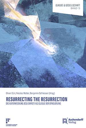 Resurrecting the Resurrection: Die Auferweckung Jesu Christi als Quelle der Erneuerung de Oliver Dürr
