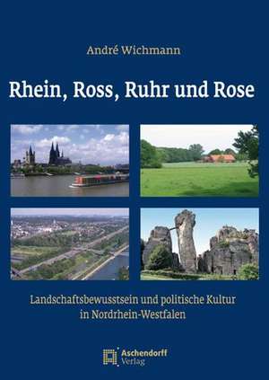 Rhein, Ross, Ruhr und Rose de André Wichmann