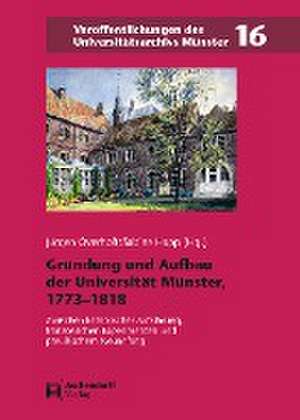 Gründung und Aufbau der Universität Münster, 1773-1818 de Jürgen Overhoff