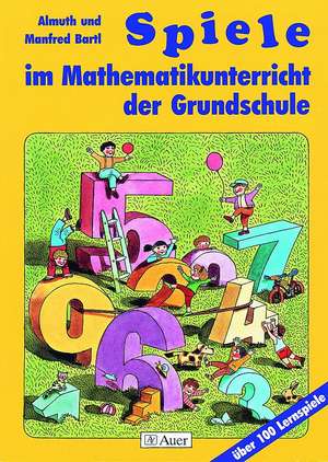 Spiele im Mathematikunterricht der Grundschule de Almuth Bartl