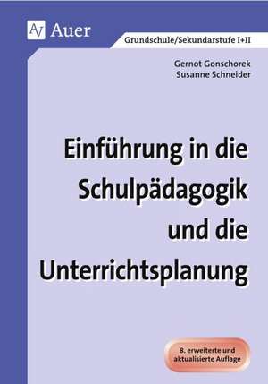 Einführung in die Schulpädagogik und die Unterrichtsplanung de Gernot Gonschorek