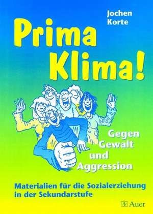 Prima Klima! Gegen Gewalt und Aggression de Jürgen Korte