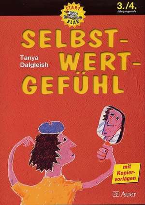 Selbst-Wert-Gefühl. 3./4. Schuljahr de Tanya Dalgleish