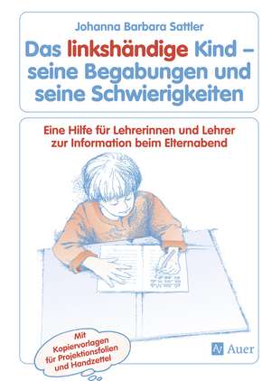 Das linkshändige Kind - seine Begabungen und seine Schwierigkeiten de Johanna Barbara Sattler