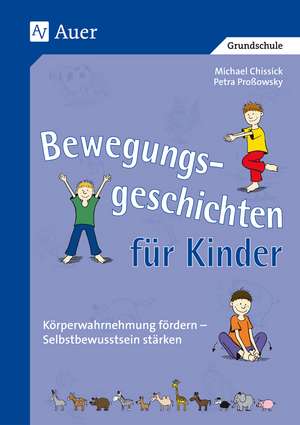 Bewegungsgeschichten für Kinder: Körperwahrnehmung fördern - Selbstbewusstsein de Michael Chissick