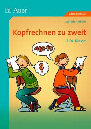 Kopfrechnen zu zweit. 3./4. Klasse de Margrit Ambühl