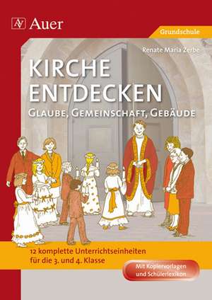 Kirche entdecken: Glaube, Gemeinschaft, Gebäude de Renate Maria Zerbe