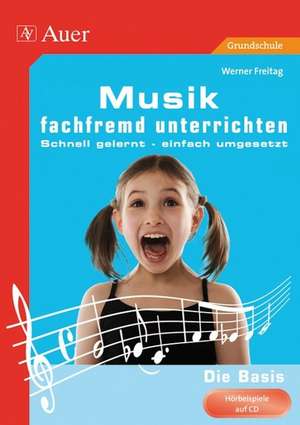 Musik fachfremd unterrichten - Die Basis 1-4 de Werner Freitag