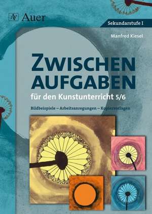 Zwischenaufgaben für den Kunstunterricht 5-6 de Manfred Kiesel