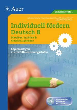 Individuell fördern: Deutsch 8 Schreiben: Erzählen & Kreatives Schreiben de Katharina Schlamp