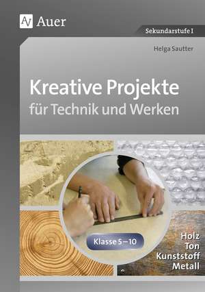 Kreative Projekte für Technik und Werken de Helga Sautter