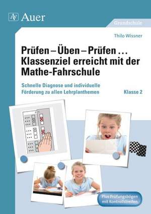 Prüfen - Üben - Prüfen ... Klassenziel erreicht mit der Mathe-Fahrschule Klasse 2 de Thilo Wissner