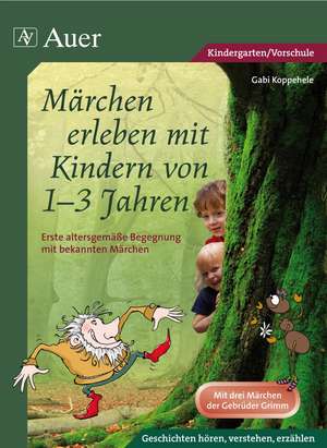 Märchen erleben mit Kindern von 1-3 Jahren de Gabi Koppehele