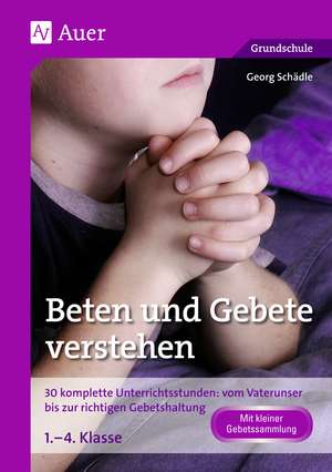 Beten und Gebete verstehen de Georg Schädle