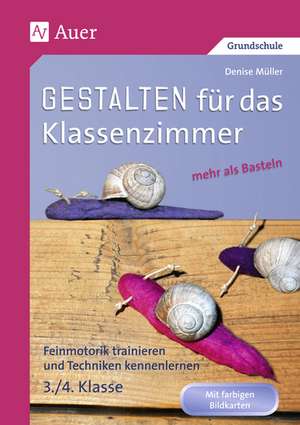 Gestalten Klassenzimmer - mehr als Basteln 3+4 de Denise Müller