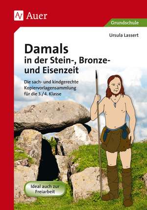 Damals in der Stein-, Bronze- und Eisenzeit de Ursula Lassert