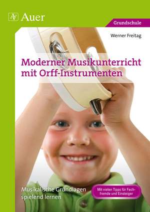 Moderner Musikunterricht mit Orff-Instrumenten de Werner Freitag