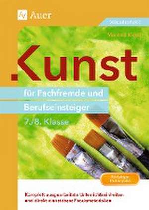 Kunst für Fachfremde und Berufseinsteiger Kl. 7-8 de Manfred Kiesel