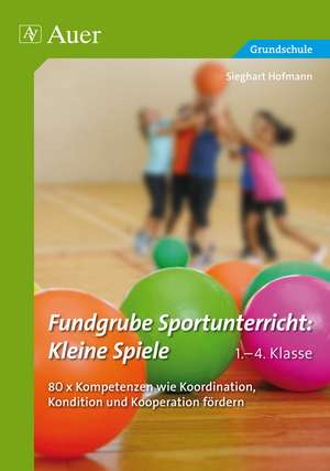 Fundgrube Sportunterricht Kleine Spiele Klasse 1-4 de Sieghart Hofmann