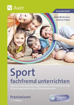 Sport fachfremd unterrichten - Praxiswissen 1-4 de Heike Beckmann