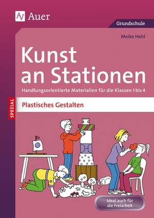 Kunst an Stationen Spezial Plastisches Gestalten de Meike Hehl