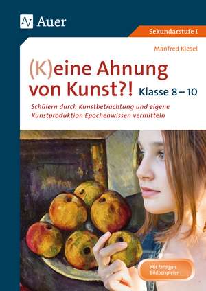 (K)eine Ahnung von Kunst 8-10 de Manfred Kiesel