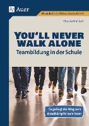 You'll never walk alone: Teambildung in der Schule de Claudia Hohloch