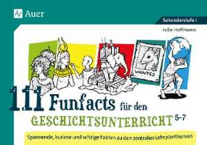 111 Funfacts für den Geschichtsunterricht 5-7 de Julia Hoffmann