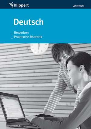 Bewerben / Praktische Rhetorik. Lehrerheft (9. und 10. Klasse) de M. Sturm