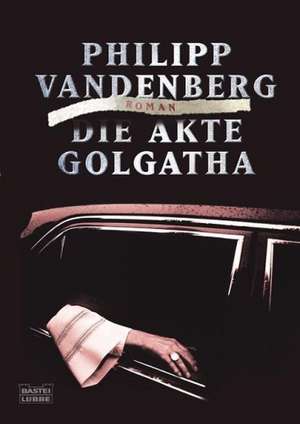 Die Akte Golgatha de Philipp Vandenberg