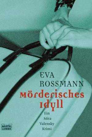 Mörderisches Idyll de Eva Rossmann