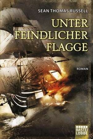 Unter feindlicher Flagge de Sean Thomas Russell