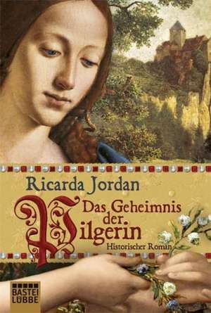 Das Geheimnis der Pilgerin de Ricarda Jordan