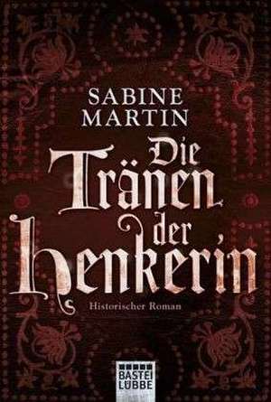 Die Tränen der Henkerin de Sabine Martin