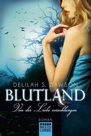 Blutland - Von der Liebe verschlungen de Delilah S. Dawson