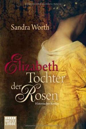 Elizabeth - Tochter der Rosen de Sandra Worth