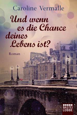 Und wenn es die Chance deines Lebens ist? de Caroline Vermalle