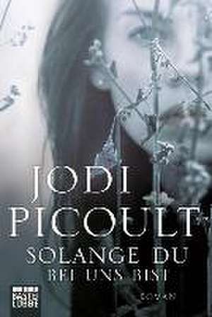 Solange du bei uns bist de Jodi Picoult