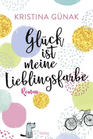 Glück ist meine Lieblingsfarbe de Kristina Günak