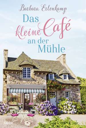 Das kleine Café an der Mühle de Barbara Erlenkamp