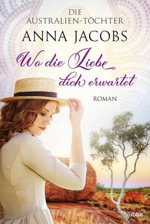 Die Australien-Töchter - Wo die Liebe dich erwartet de Anna Jacobs