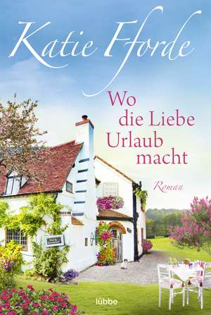 Wo die Liebe Urlaub macht de Katie Fforde