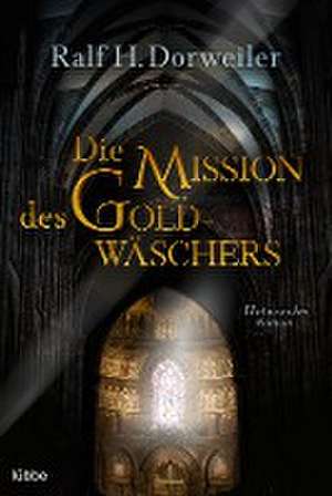 Die Mission des Goldwäschers de Ralf H. Dorweiler