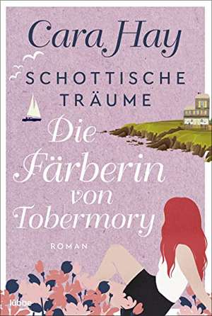 Schottische Träume - Die Färberin von Tobermory de Cara Hay