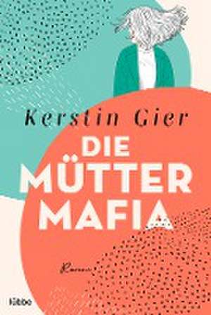 Die Mütter-Mafia de Kerstin Gier