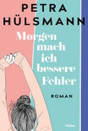 Morgen mach ich bessere Fehler de Petra Hülsmann