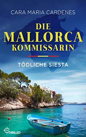 Die Mallorca-Kommissarin - Tödliche Siesta de Cara Maria Cardenes