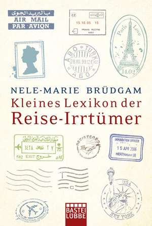 Kleines Lexikon der Reise-Irrtümer de Nele-Marie Brüdgam