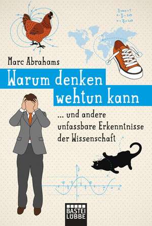 Warum denken wehtun kann und andere unfassbare Erkenntnisse der Wissenschaft de Marc Abrahams