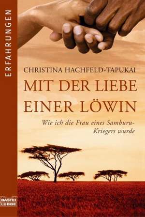 Mit der Liebe einer Löwin de Christina Hachfeld-Tapukai